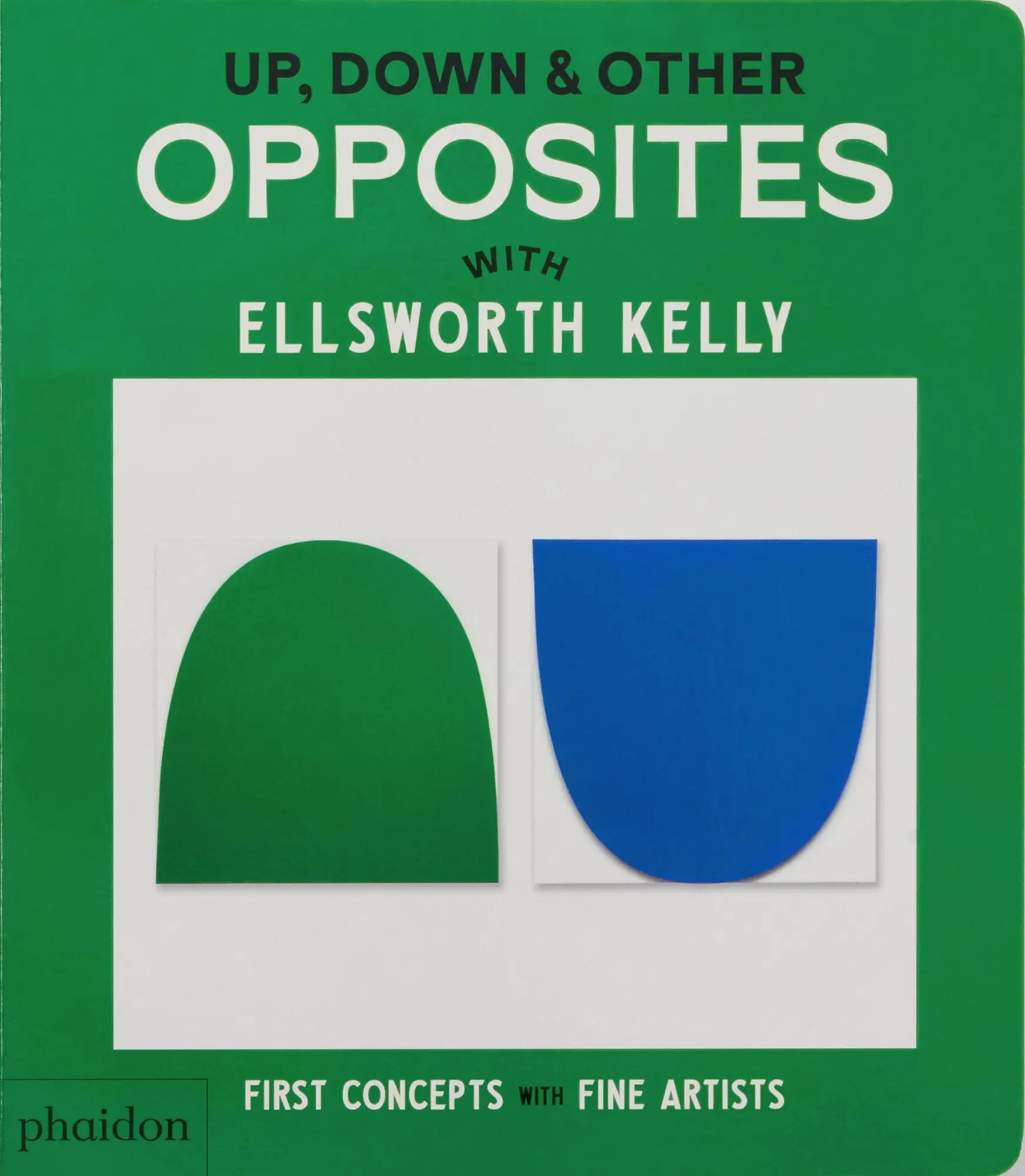 Cover: 9781838669621 | Up, Down &amp; Other Opposites | with Ellsworth Kelly | Phaidon Editors