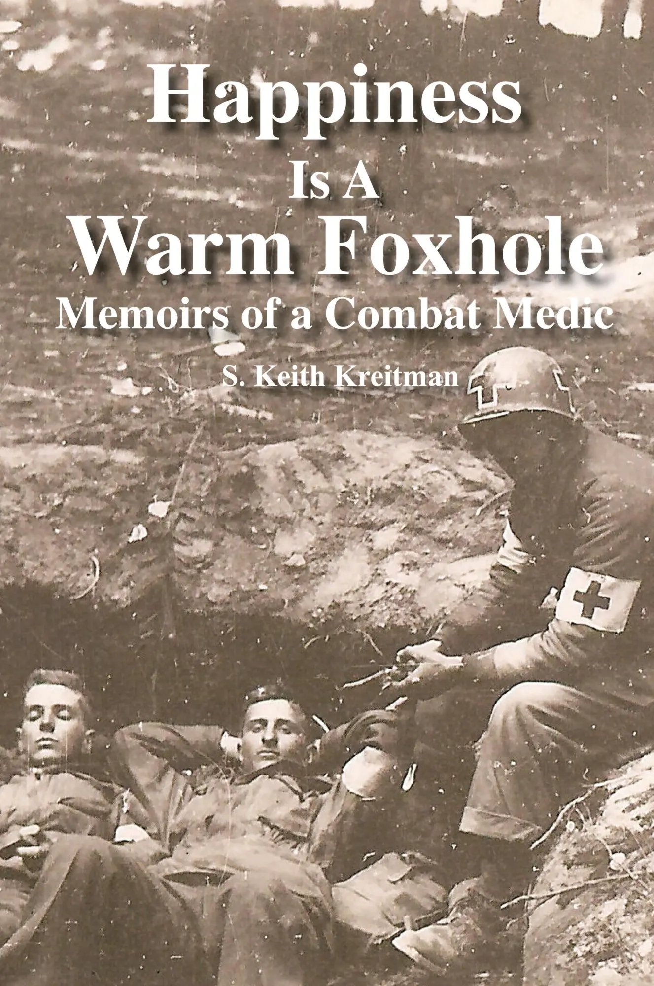 Cover: 9780998389721 | Happiness is a Warm Foxhole | Memoirs of a Combat Medic | Kreitman