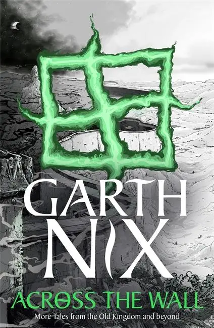 Cover: 9781471409721 | Across the Wall: A Tale of the Abhorsen and Other Stories | Garth Nix