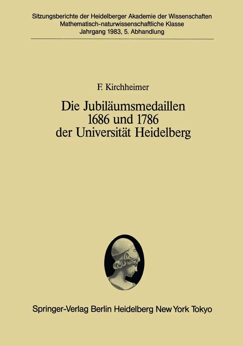 Die Jubiläumsmedaillen 1686 und 1786 der Universität Heidelberg: Ein Plädoyer für ein Forschungsprogramm (Sitzungsberichte der Heidelberger Akademie der Wissenschaften, 1983 / 5)