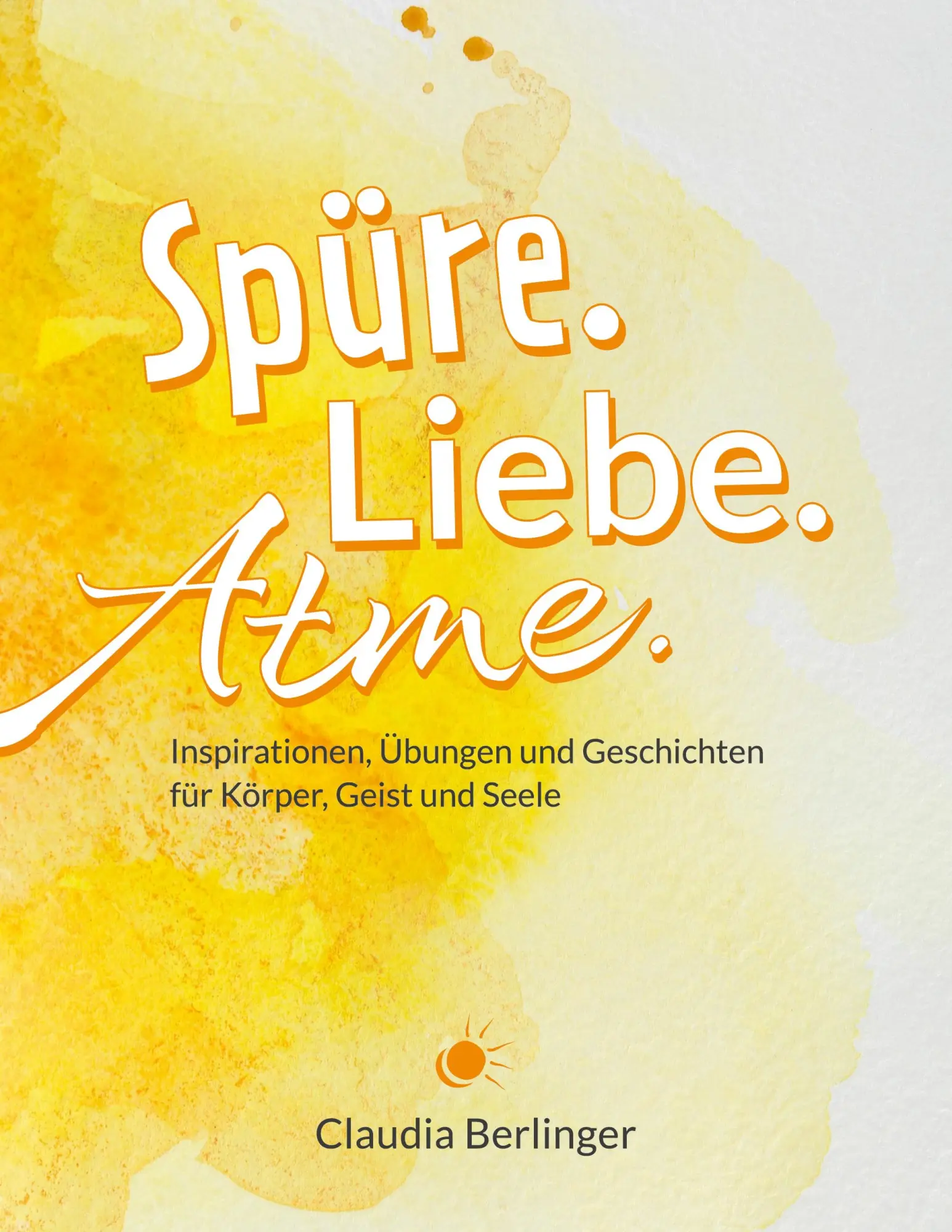 Cover: 9783756289721 | Spüre. Liebe. Atme. | Claudia Berlinger | Taschenbuch | Paperback