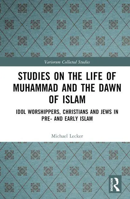 Cover: 9781032449821 | Studies on the Life of Muhammad and the Dawn of Islam | Michael Lecker