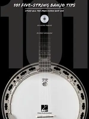 Cover: 9781458479921 | 101 Five-String Banjo Tips: Stuff All the Pros Know and Use [With...