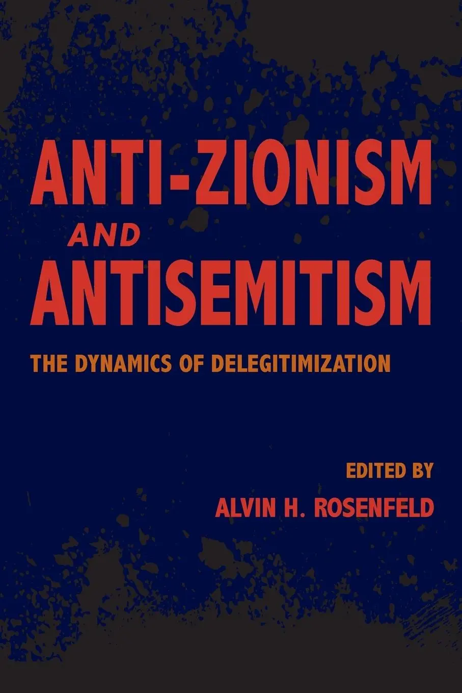 Cover: 9780253040022 | Anti-Zionism and Antisemitism | The Dynamics of Delegitimization
