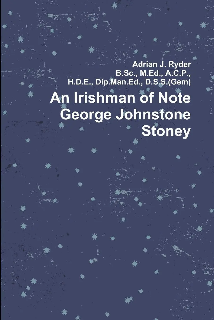 Cover: 9781291480122 | An Irishman of Note George Johnstone Stoney | Adrian Ryder | Buch