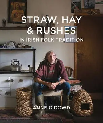Cover: 9781788550222 | Straw, Hay &amp; Rushes in Irish Folk Tradition | Anne O'Dowd | Buch