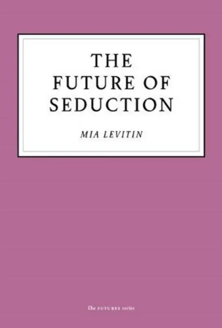 Cover: 9781800180222 | The Future of Seduction | Mia Levitin | Taschenbuch | Englisch | 2020