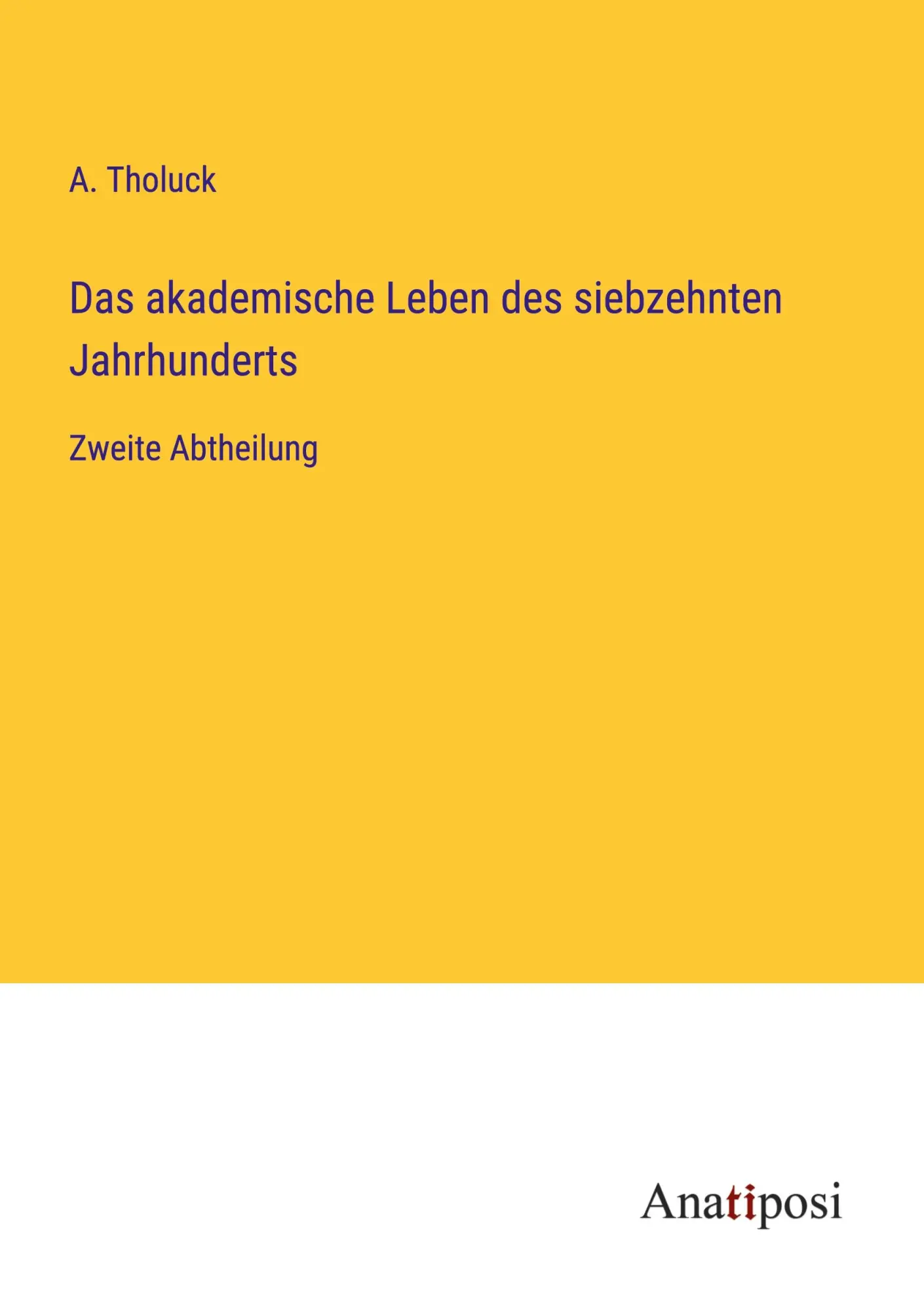 Das akademische Leben des siebzehnten Jahrhunderts: Zweite Abtheilung