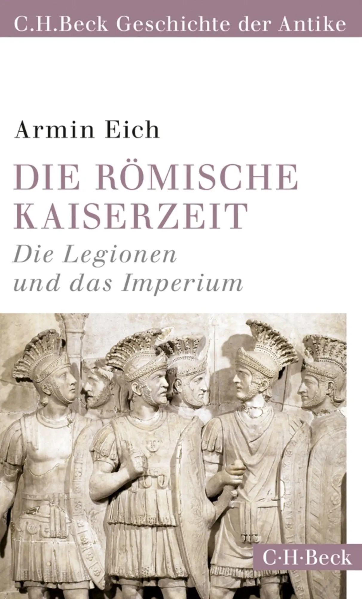 Cover: 9783406720222 | Die römische Kaiserzeit | Die Legionen und das Imperium | Armin Eich Cover: 9783406720222 | Die römische Kaiserzeit | Die Legionen und das Imperium | Armin Eich