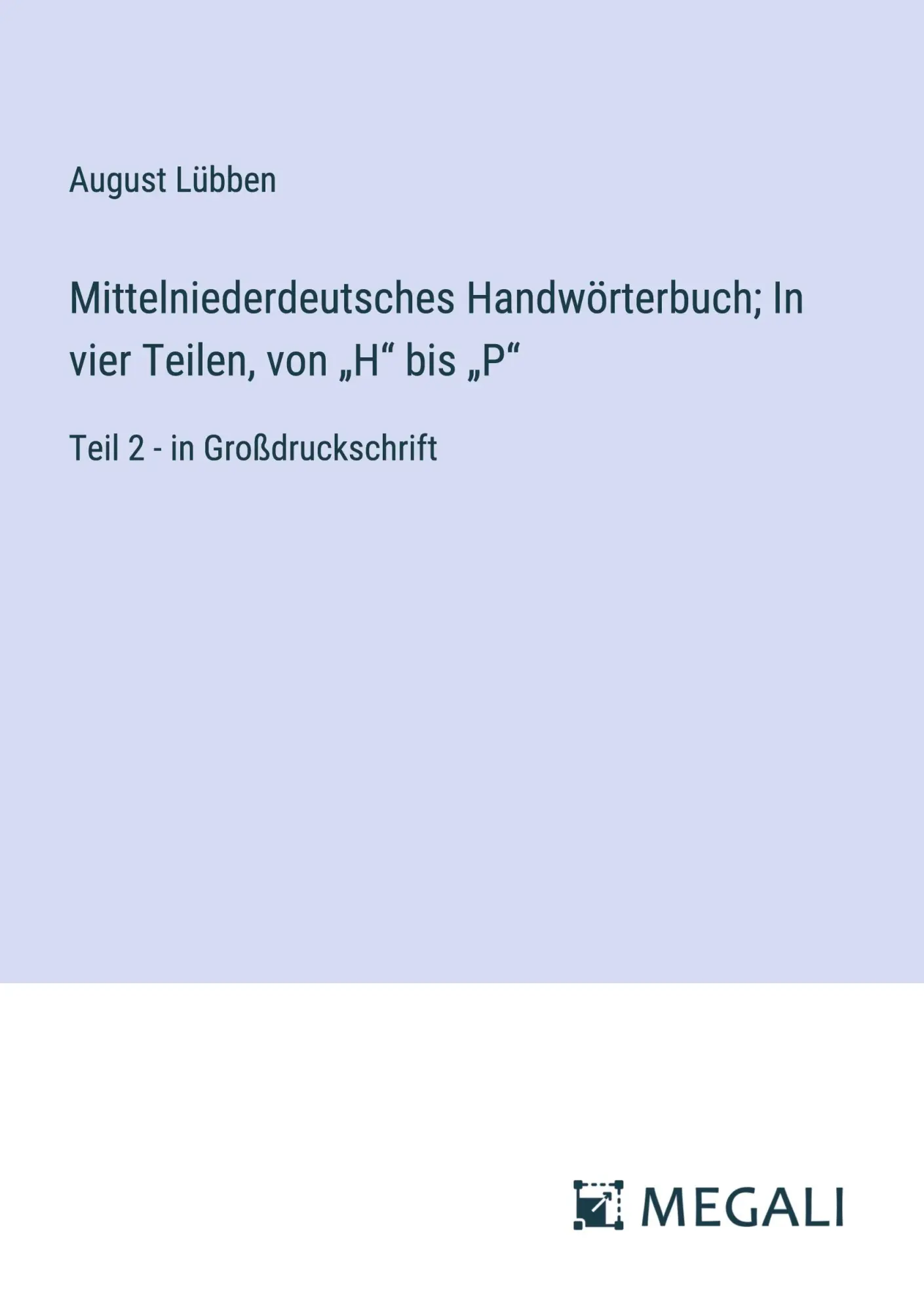 Mittelniederdeutsches Handwörterbuch; In vier Teilen, von ¿H¿ bis ¿P¿: Teil 2 - in Großdruckschrift