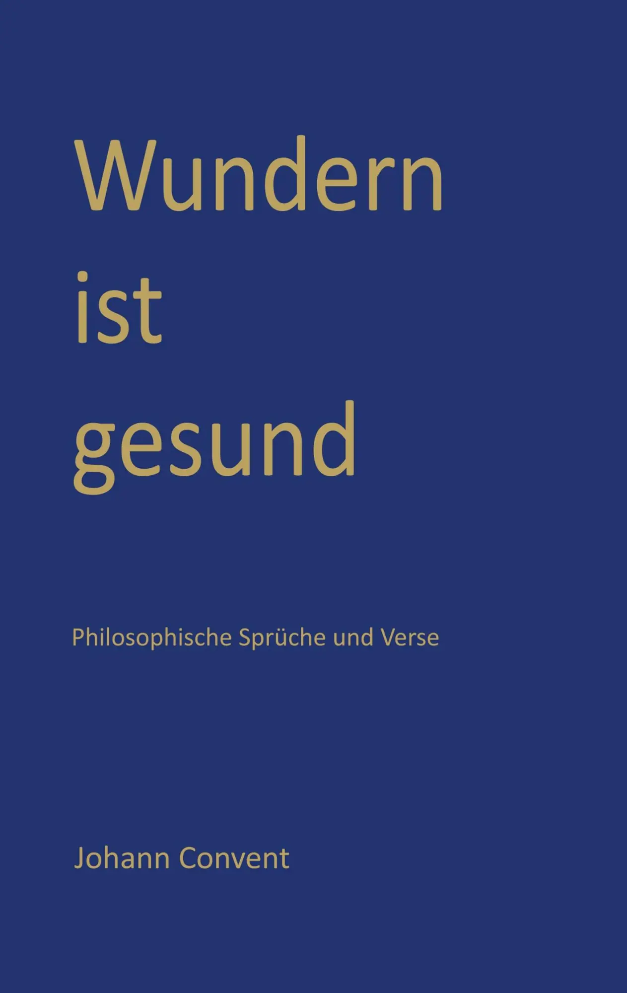 Cover: 9783752830422 | Wundern ist gesund | Philosophische Sprüche und Verse | Johann Convent