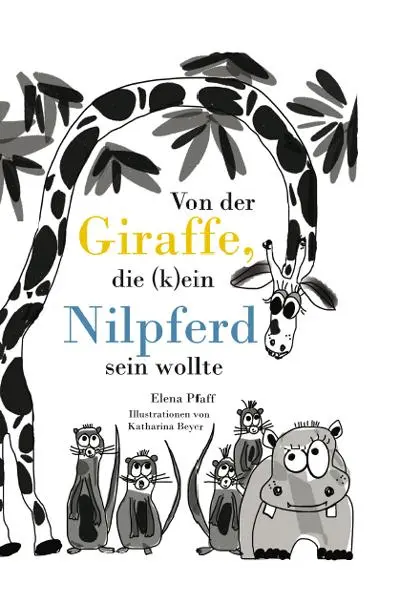Cover: 9783964480422 | Von der Giraffe, die (k)ein Nilpferd sein wollte | Elena Pfaff | Buch