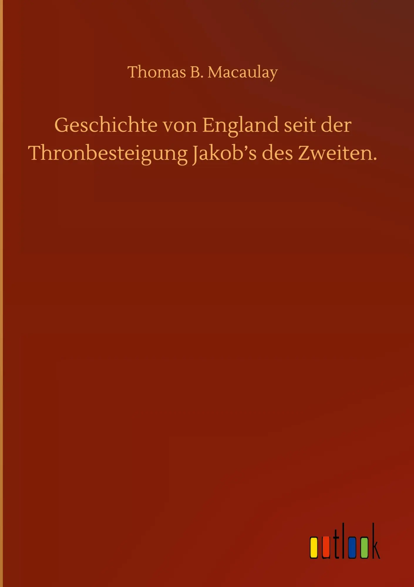 Geschichte von England seit der Thronbesteigung Jakob's des Zweiten.