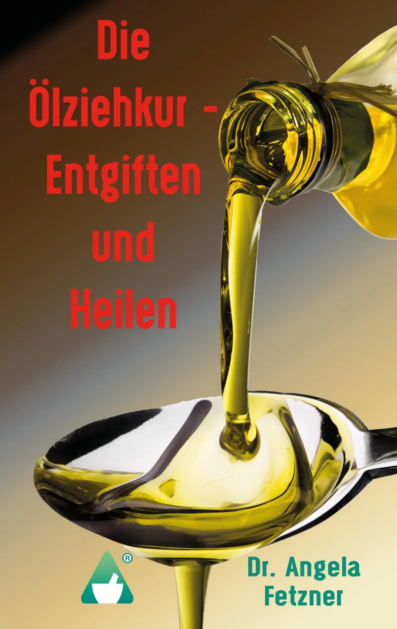 Cover: 9783744820622 | Die Ölziehkur - Entgiften und Heilen | Angela Fetzner | Taschenbuch