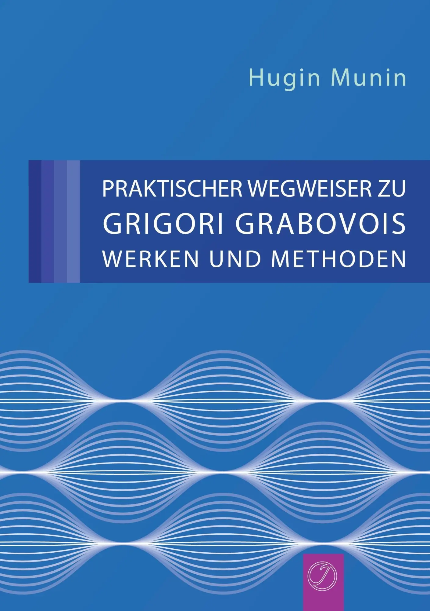 Cover: 9783943110722 | Munin, H: Praktischer Wegweiser Zu Grigori Grabovois Werken | Munin