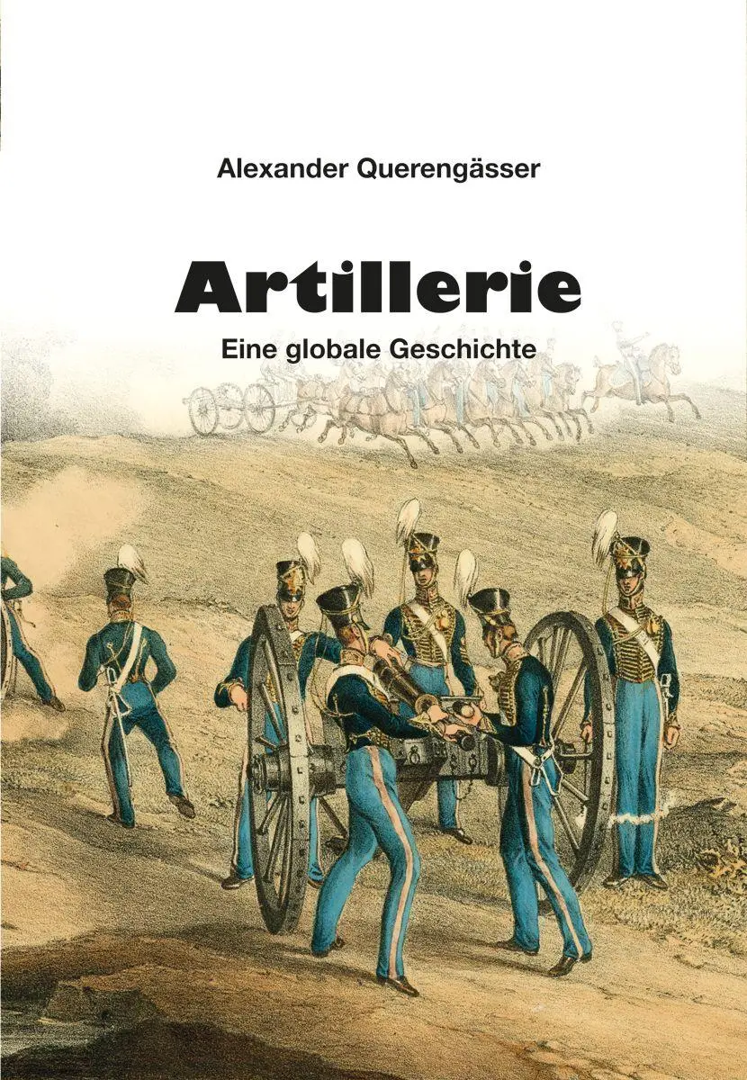 Cover: 9783963600722 | Artillerie | Eine globale Geschichte | Alexander Querengässer | Buch