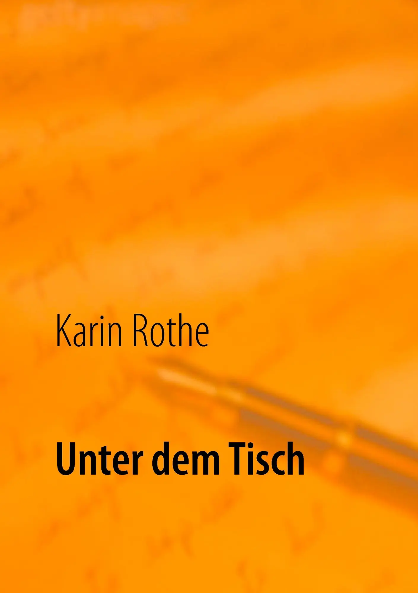 Cover: 9783842360822 | Unter dem Tisch | Karin Rothe | Taschenbuch | 112 S. | Deutsch | 2017