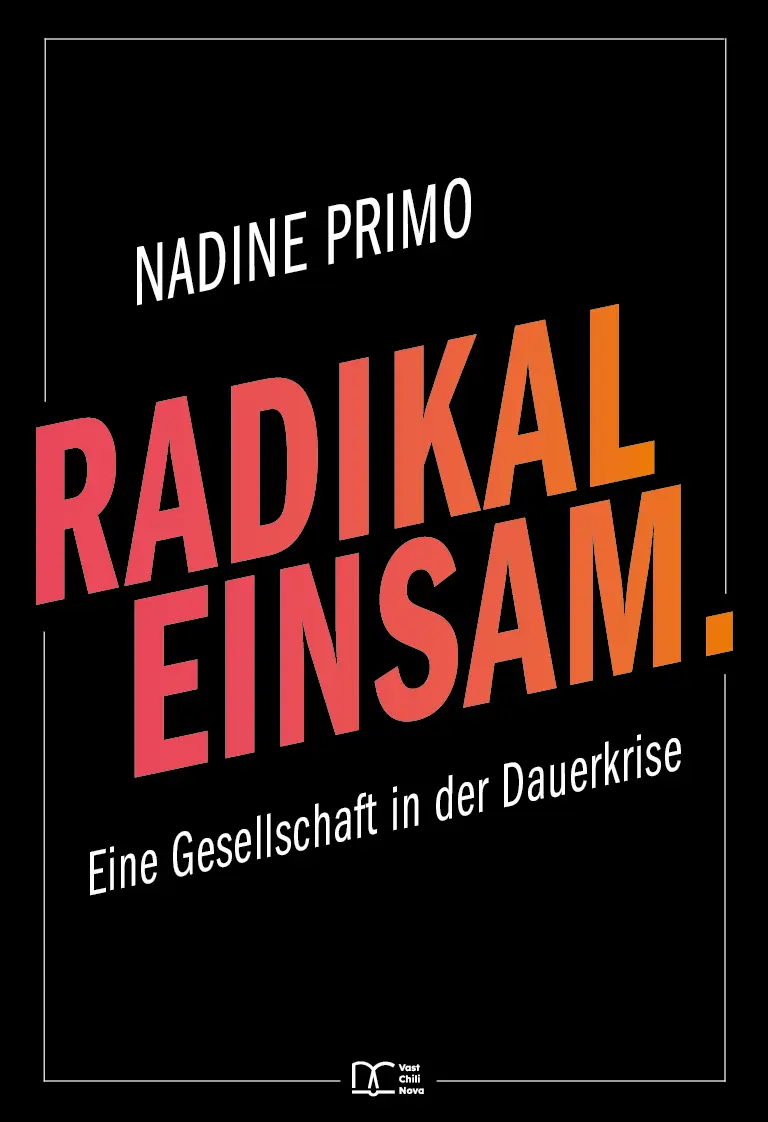 Cover: 9783887770822 | Radikal Einsam. | Eine Gesellschaft in der Dauerkrise | Nadine Primo