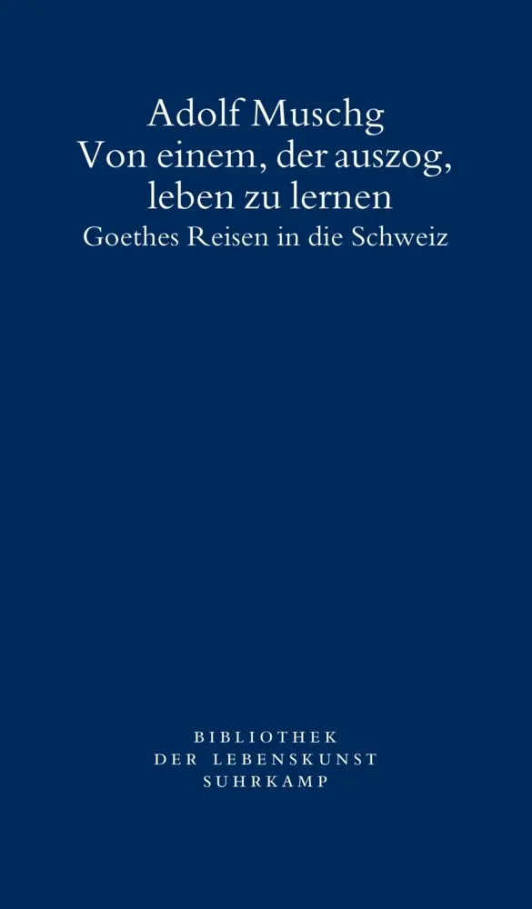 Cover: 9783518240922 | Von einem, der auszog, leben zu lernen | Goethes Reisen in die Schweiz