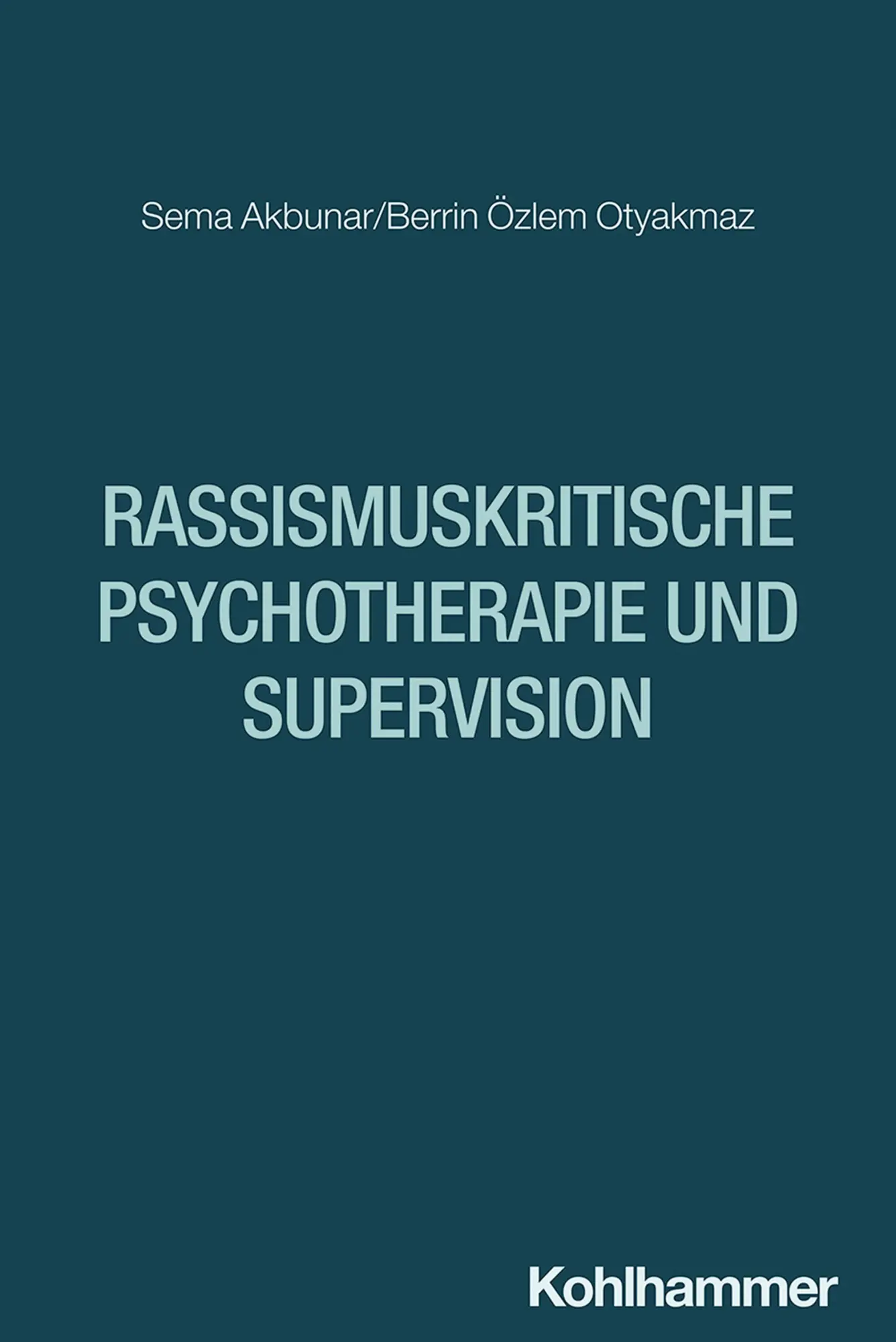 Cover: 9783170471122 | Rassismuskritische Psychotherapie und Supervision | Akbunar (u. a.)
