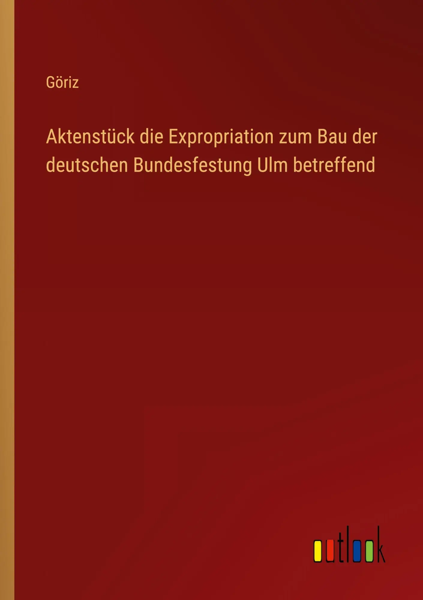 Aktenstück die Expropriation zum Bau der deutschen Bundesfestung Ulm betreffend