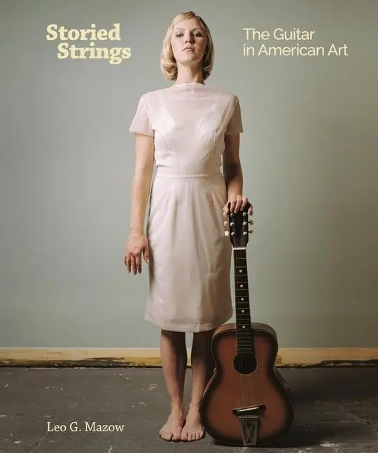Cover: 9781934351222 | Storied Strings | The Guitar in American Art | Leo G Mazow | Buch