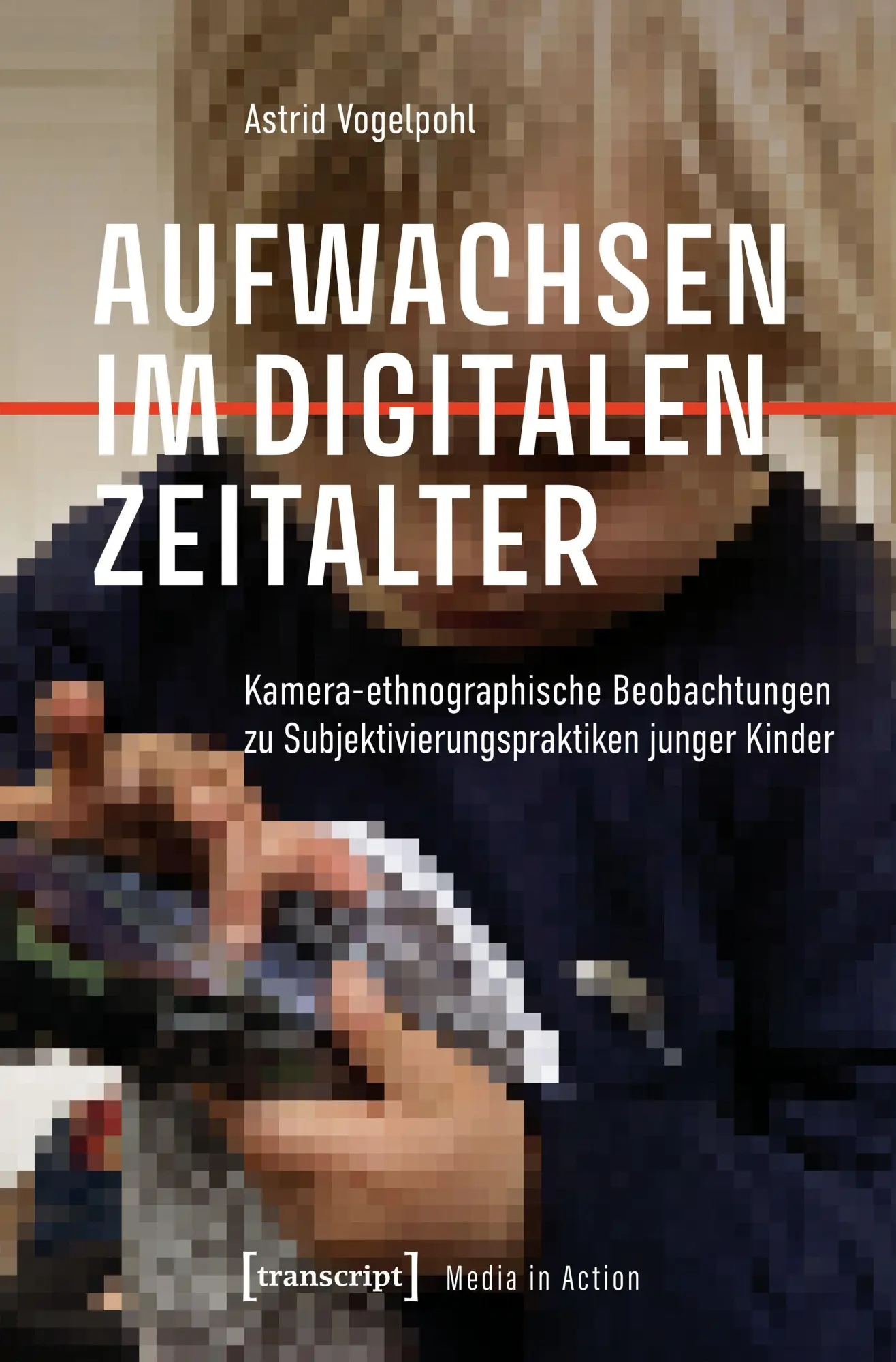Cover: 9783837681222 | Aufwachsen im digitalen Zeitalter | Astrid Vogelpohl | Taschenbuch