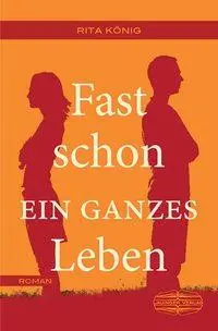 Cover: 9783765091322 | Fast schon ein ganzes Leben | Roman | Rita König | Taschenbuch | 2018
