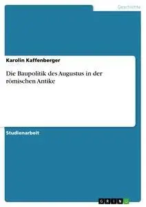 Cover: 9783656941422 | Die Baupolitik des Augustus in der römischen Antike | Kaffenberger