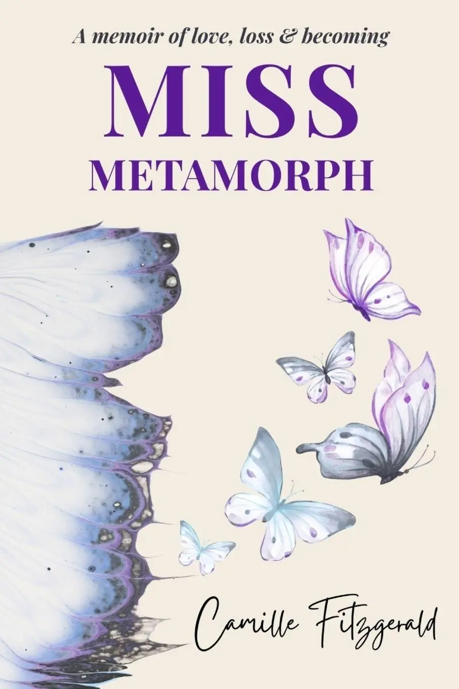 Cover: 9781764331722 | Miss Metamorph | A Memoir of Love, Loss, and Becoming | Fitzgerald