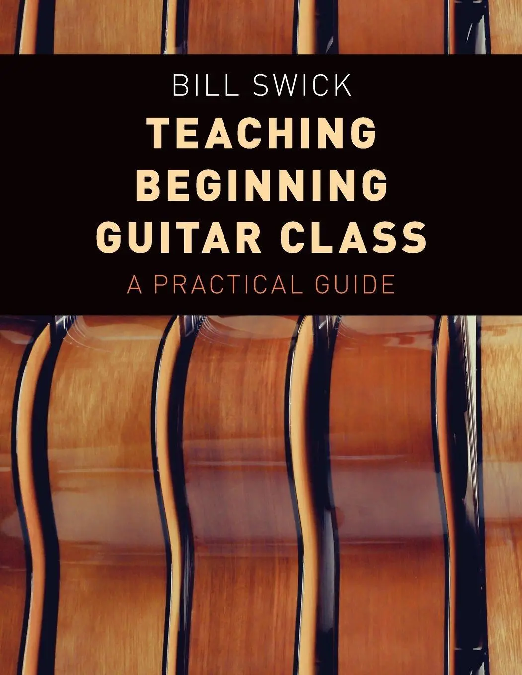 Cover: 9780190661922 | Teaching Beginning Guitar Class | A Practical Guide | Bill Swick