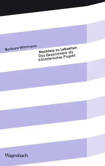 Cover: 9783803152022 | Nachlass zu Lebzeiten | Das Gesamtwerk als künstlerisches Projekt
