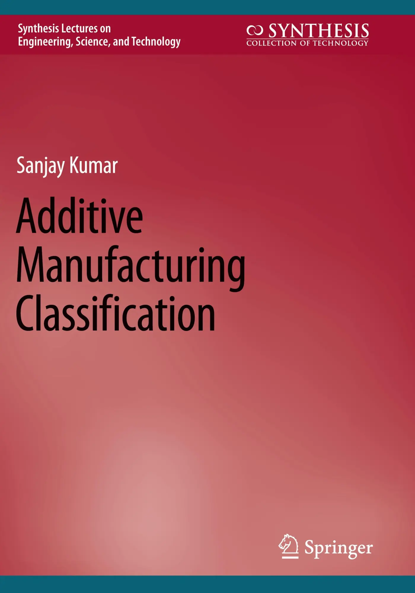 Additive Manufacturing Classification (Synthesis Lectures on Engineering, Science, and Technology)