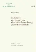 Maßstäbe der Kunst- und Geschichtsbetrachtung Jacob Burckhardts