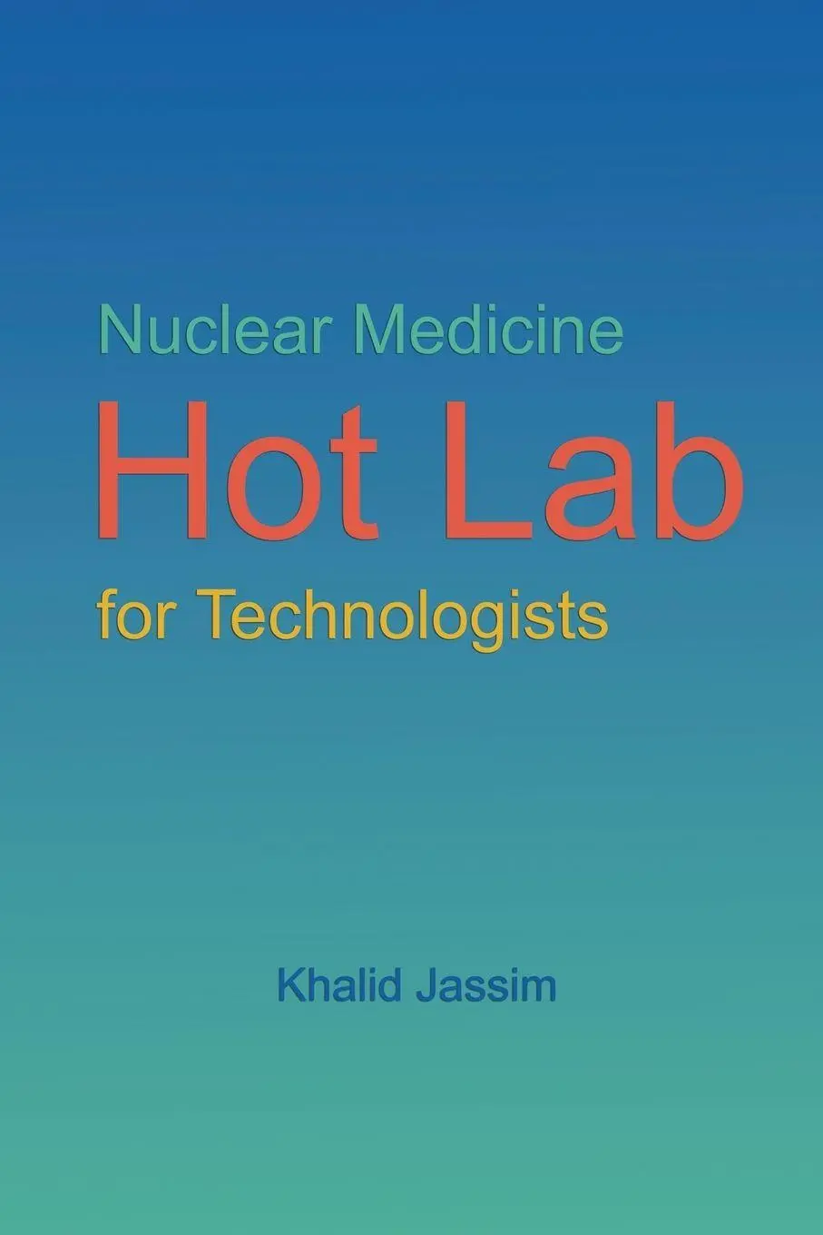 Cover: 9798223242222 | Nuclear Medicine Hot Lab for Technologists | Khalid Jassim | Buch