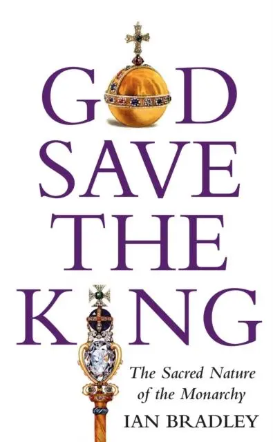 Cover: 9781915412522 | God Save The King | The Sacred Nature of the Monarchy | Ian Bradley
