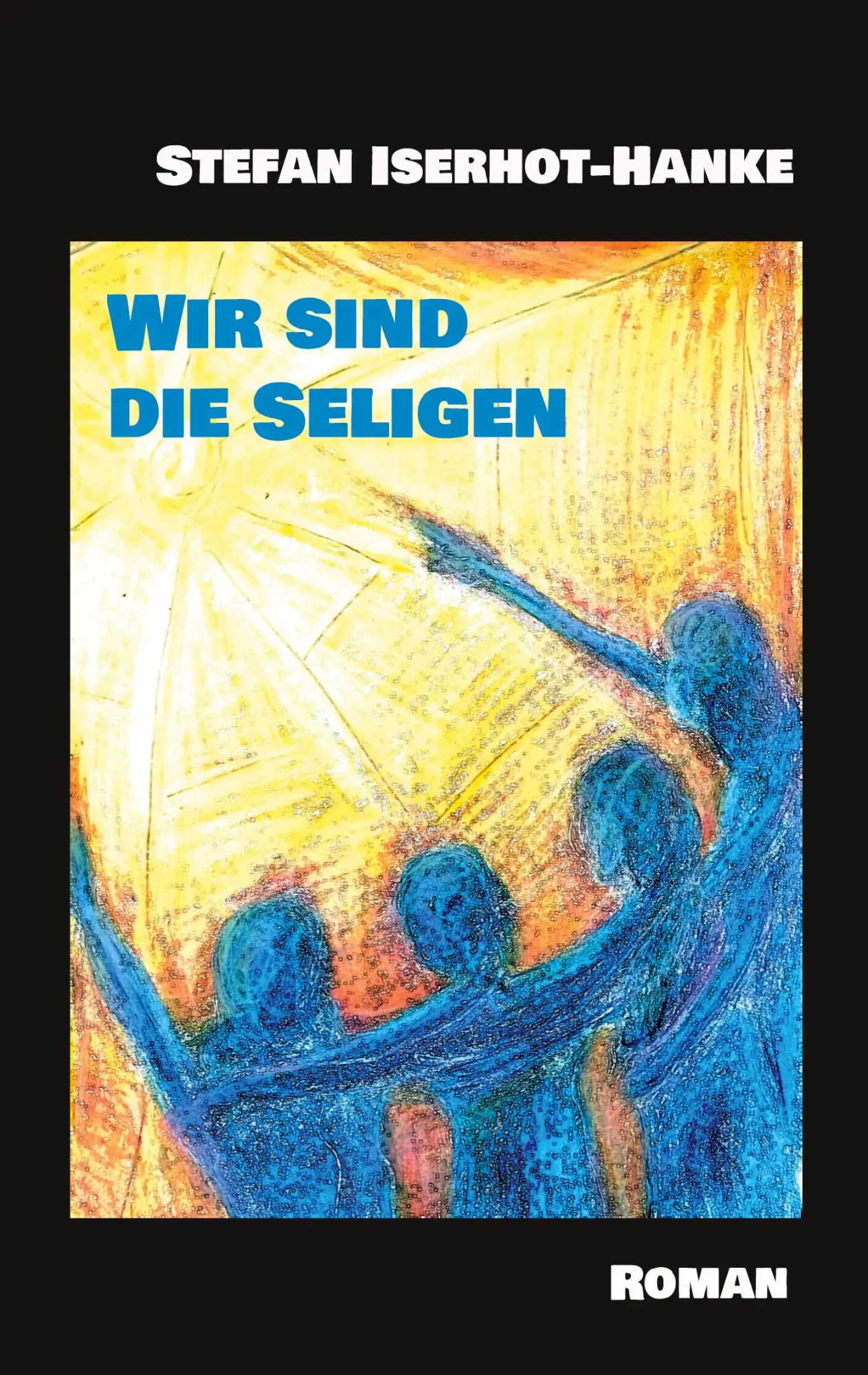 Wir sind die Seligen: Roman