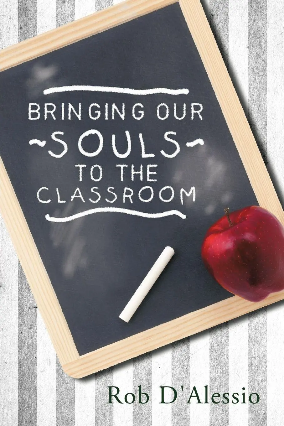 Cover: 9781452532622 | Bringing Our Souls to the Classroom | Rob D'Alessio | Taschenbuch