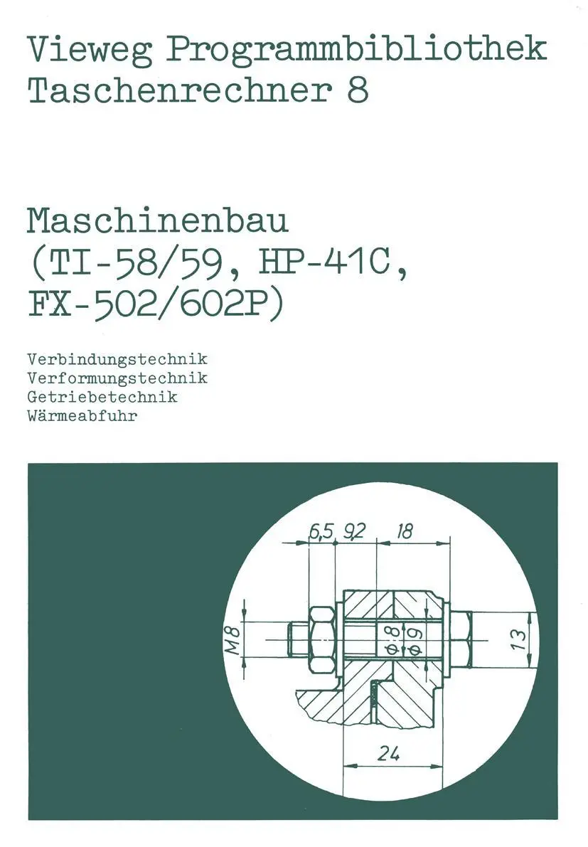 Maschinenbau (Ti-58/59, Hp-41 C, Fx-502/602 P): Verbindungstechnik, Verformungstechnik, Getriebetechnik, Wärmeabfuhr (Vieweg Programmbibliothek Taschenrechner, 8, Band 8)