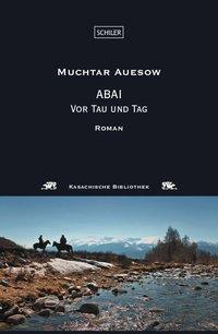 Cover: 9783899302622 | Abai | Vor Tau und Tag. Roman | Muchtar Auesow | Buch | Deutsch | 2010