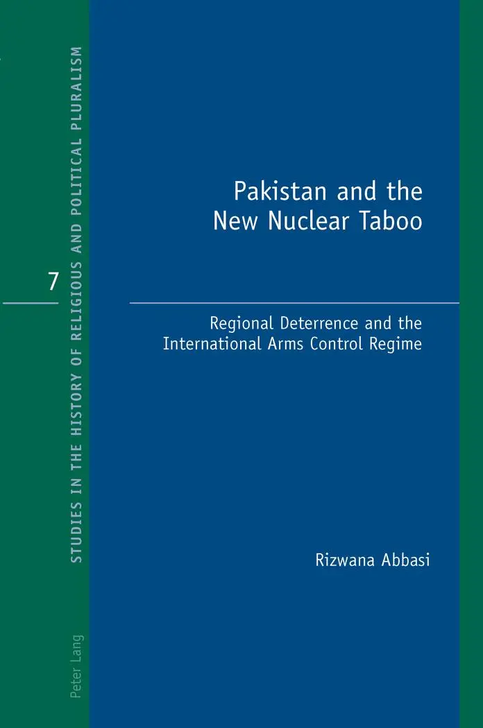Pakistan and the New Nuclear Taboo: Regional Deterrence and the International Arms Control Regime (Studies in the History of Religious and Political Pluralism)