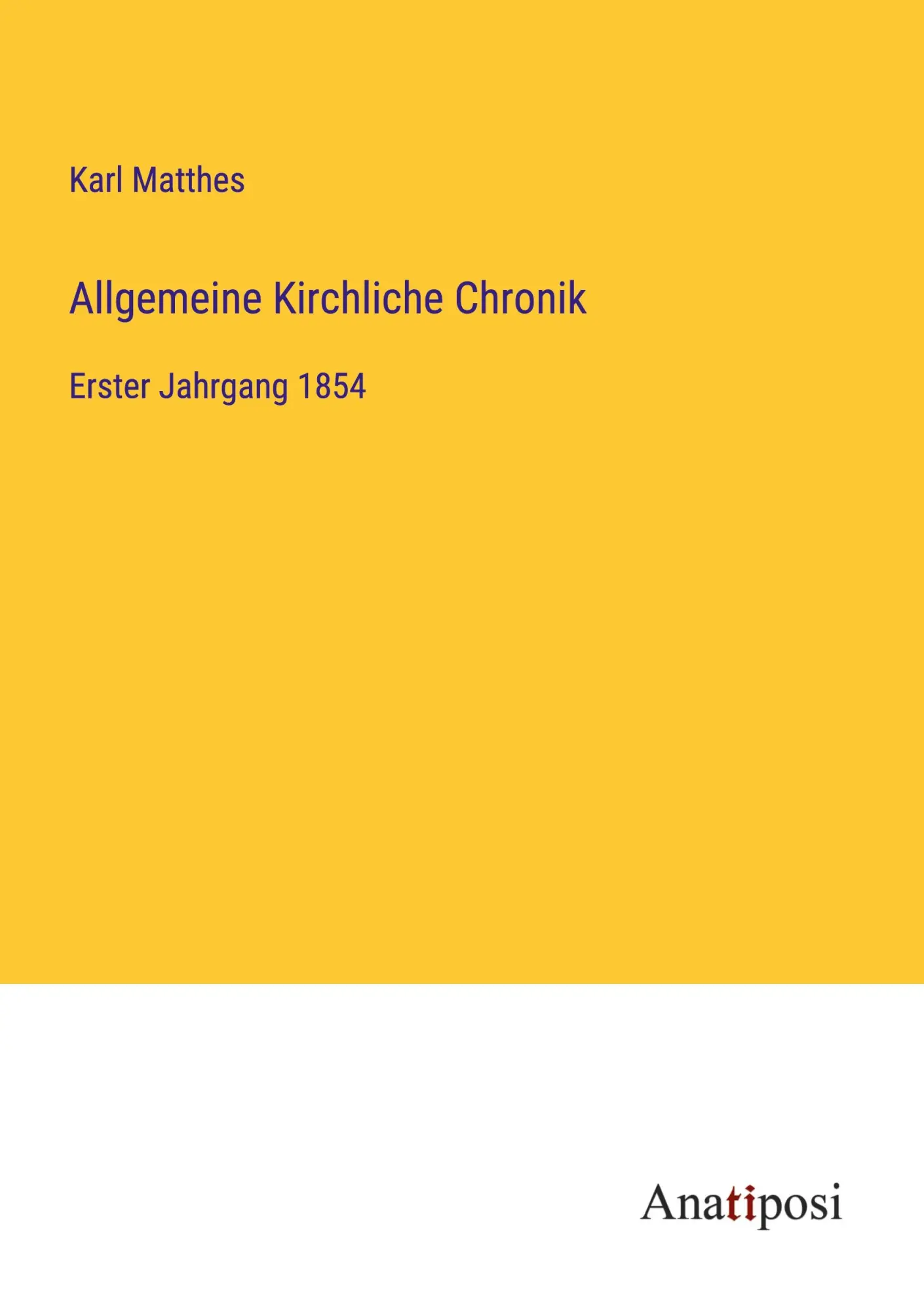 Allgemeine Kirchliche Chronik: Erster Jahrgang 1854