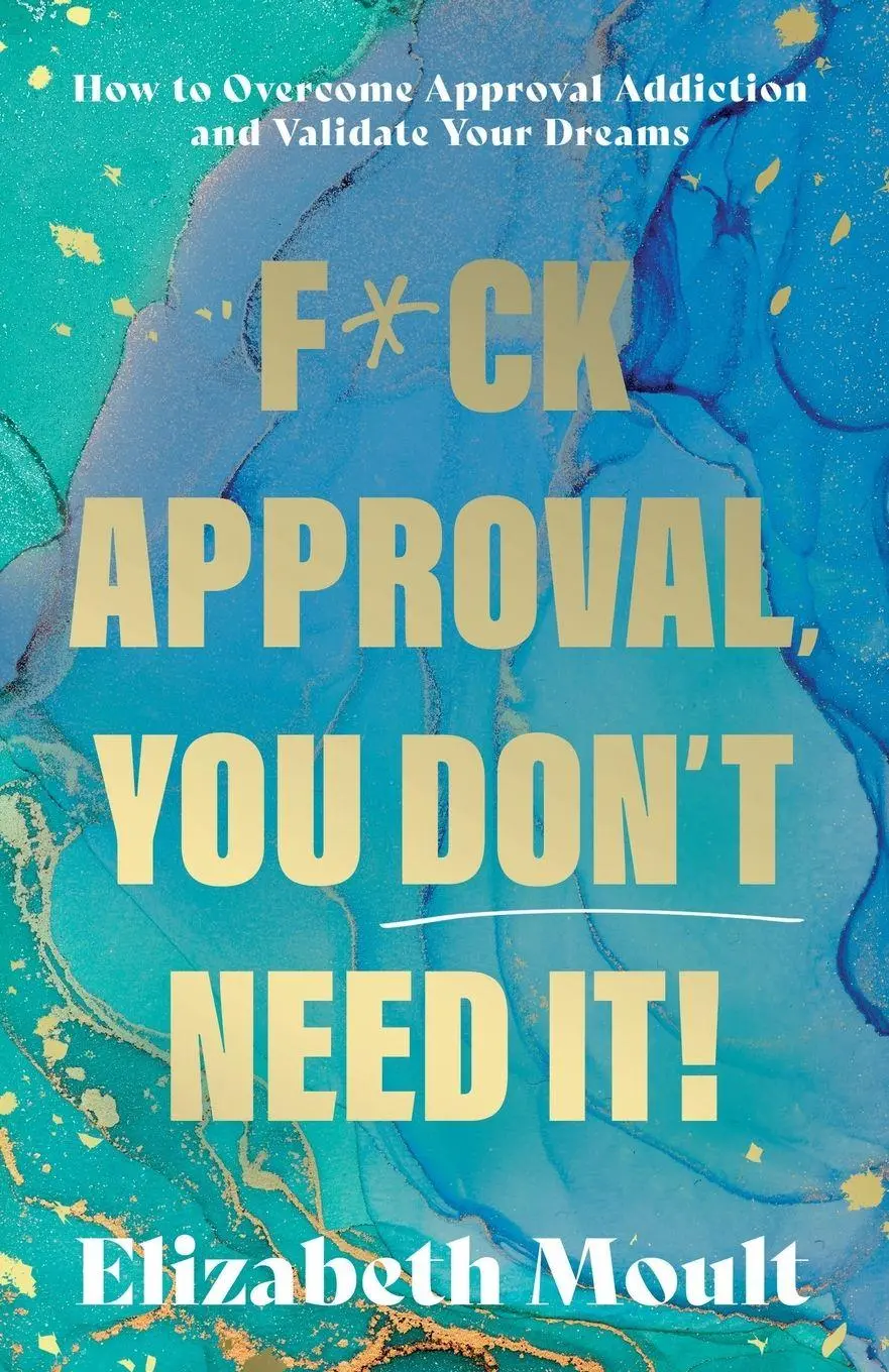 Cover: 9781835742822 | F*ck Approval, You Don't Need It! | Elizabeth Moult | Taschenbuch
