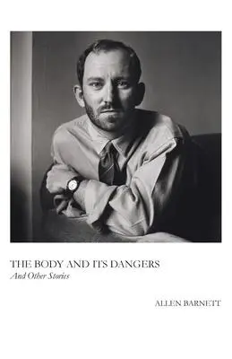 Cover: 9781608642922 | The Body and Its Dangers &amp; Other Stories | Allen Barnett | Taschenbuch