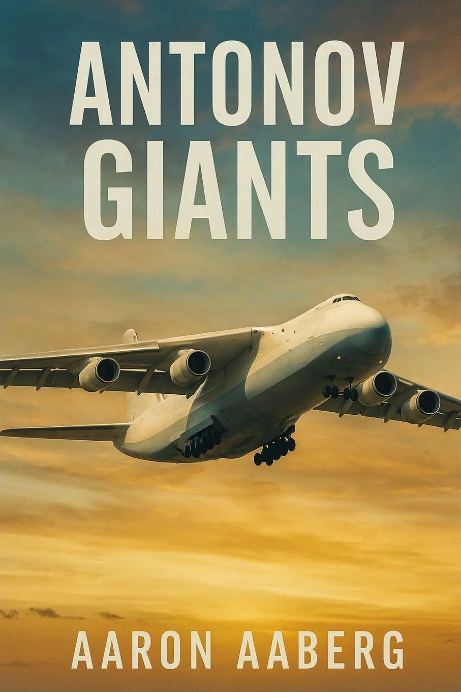 Cover: 9781923593022 | Antonov Giants | An-124, An-225 and the Heavy-Lift Race | Aaron Aaberg