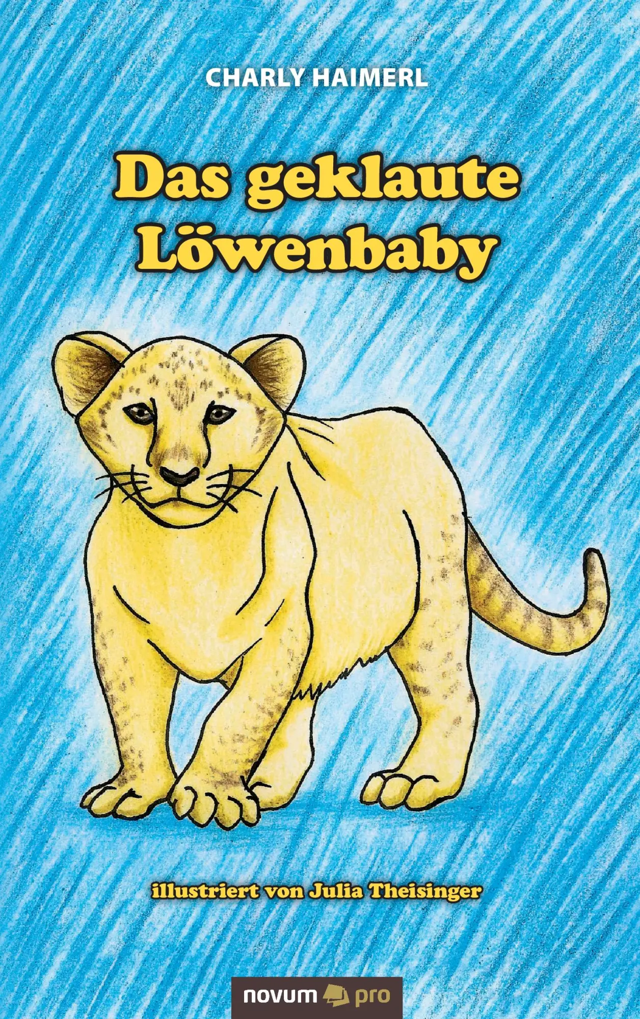 Cover: 9783990483022 | Das geklaute Löwenbaby | Charly Haimerl | Taschenbuch | 84 S. | 2016