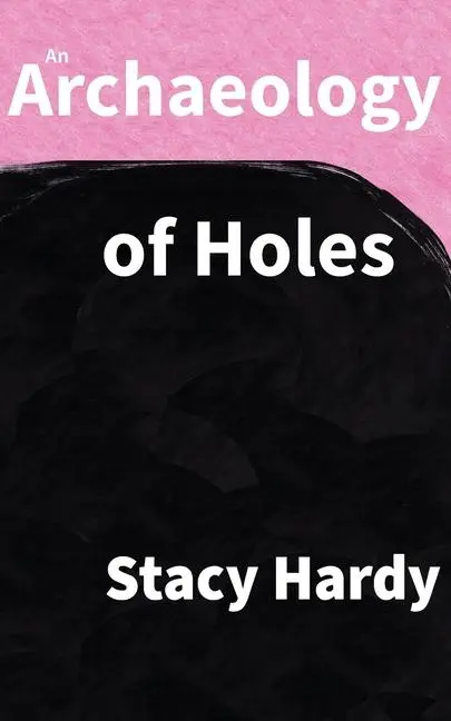 Cover: 9798987933022 | An Archaeology of Holes | Stacy Hardy | Taschenbuch | Englisch | 2023