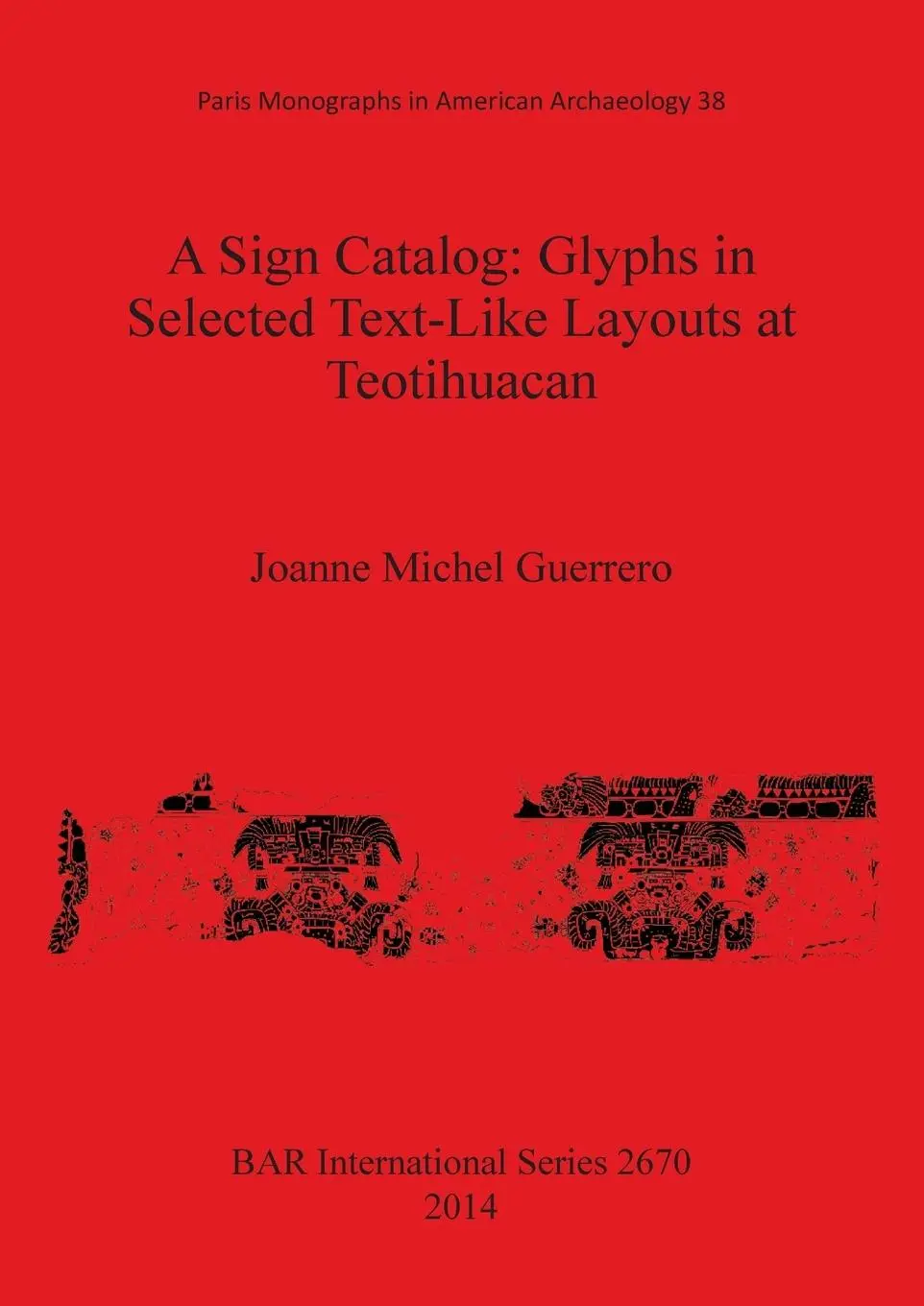 Cover: 9781407313122 | A Sign Catalog | Glyphs in Selected Text-Like Layouts at Teotihuacan