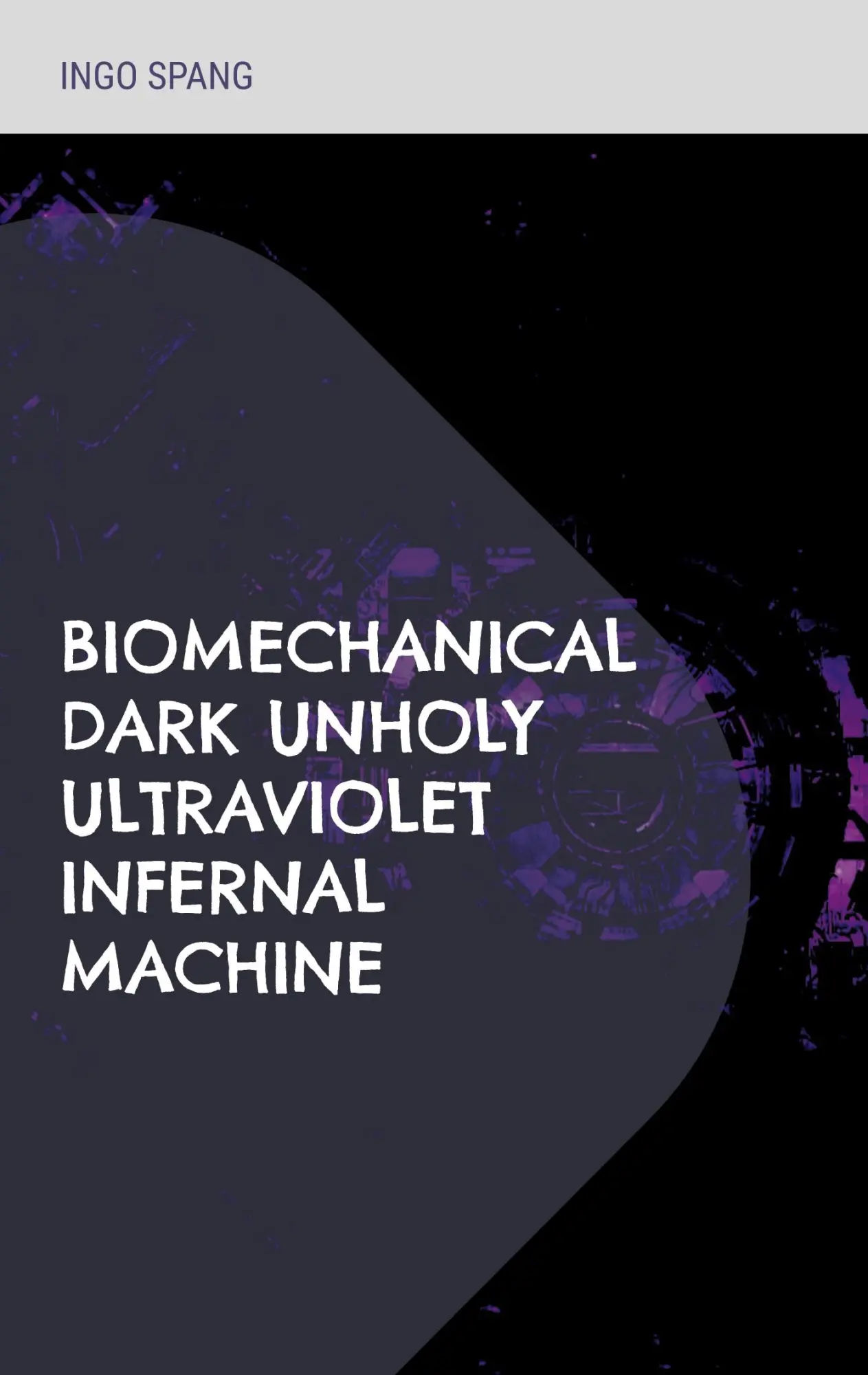 Cover: 9783755773122 | Biomechanical Dark Unholy Ultraviolet Infernal Machine | Ingo Spang