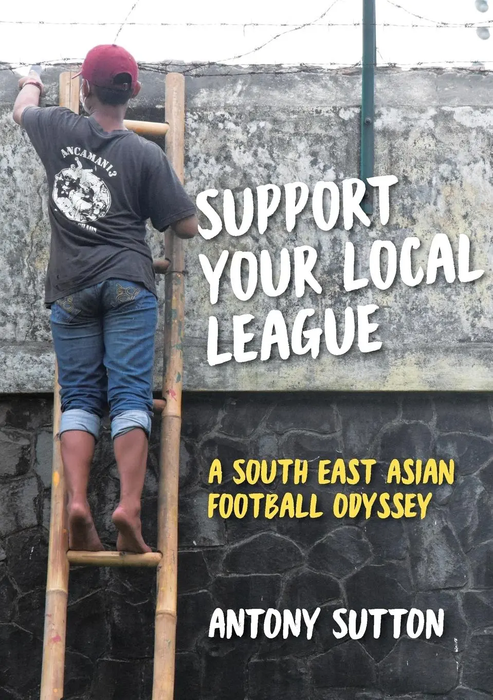 Cover: 9780648133322 | Support Your Local League | A South-East Asian Football Odyssey | Buch